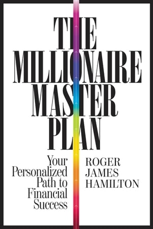 The Millionaire Master Plan Your Personalized Path to Financial Success【電子書籍】[ Roger James Hamilton ]