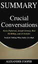 Summary of Crucial Conversations by Kerry Patterson, Joseph Grenny, Ron McMillan, and Al Switzler - Tools for Talking When Stakes Are High - A Comprehensive Summary