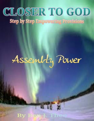 CLOSER TO GOD, Step by Step Empowering Provisions, Assembly Power