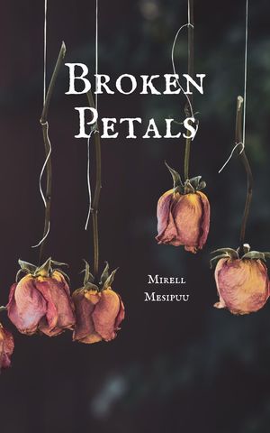 Broken Petals【電子書籍】[ Mirell Mesipuu ]