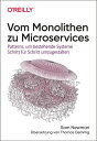 Vom Monolithen zu Microservices Patterns, um bestehende Systeme Schritt f r Schritt umzugestalten【電子書籍】 Sam Newman