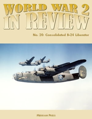 World War 2 In Review No. 20: Consolidated B-24 Liberator