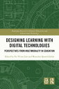 Designing Learning with Digital Technologies Perspectives from Multimodality in Education【電子書籍】