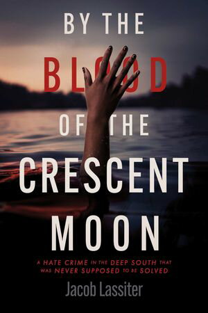 ŷKoboŻҽҥȥ㤨By the Blood of the Crescent Moon A Hate Crime In The Deep South That Was Never Supposed To Be SolvedŻҽҡ[ Jacob Lassiter ]פβǤʤ1,301ߤˤʤޤ