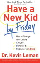 Have a New Kid by Friday How to Change Your Child 039 s Attitude, Behavior Character in 5 Days【電子書籍】 Dr. Kevin Leman