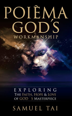 Poi?ma, God's Workmanship Exploring the Faith, Hope & Love of God's Masterpiece