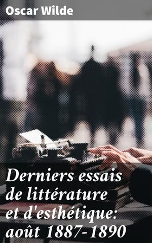 Derniers essais de littérature et d'esthétique: août 1887-1890