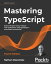 Mastering TypeScript Build enterprise-ready, modular web applications using TypeScript 4 and modern frameworks, 4th EditionŻҽҡ[ Nathan Rozentals ]
