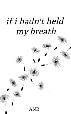 If I Hadn't Held My Breath