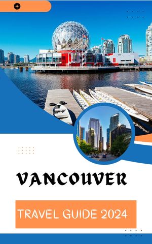 VANCOUVER TRAVEL GUIDE 2024