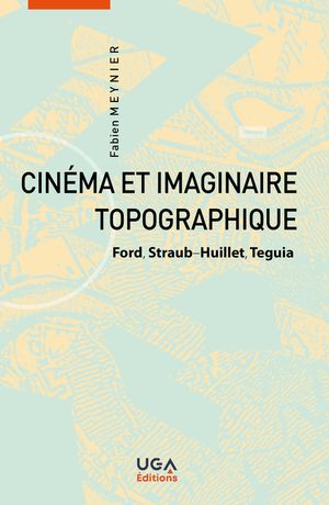 Cin?ma et imaginaire topographique Ford, Straub-Huillet, Teguia【電子書籍】[ Fabien Meynier ]
