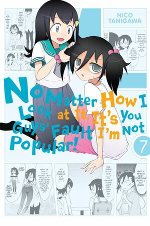 No Matter How I Look at It, It's You Guys' Fault I'm Not Popular!, Vol. 7【電子書籍】[ Nico Tanigawa ]