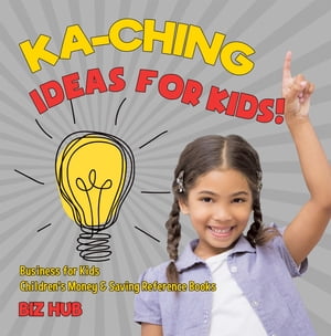 Ka-Ching Ideas for Kids! | Business for Kids | Children's Money & Saving Reference Books