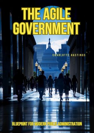 The Agile Government Blueprint for Modern Public AdministrationŻҽҡ[ Charlotte Hastings ]