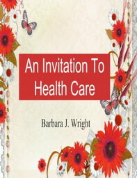 An Invitation to Health Care【電子書籍】[ Barbara J. Wright ]