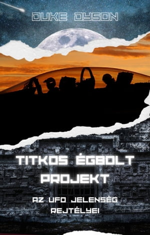 Titkos Égbolt Projekt: Az UFO jelenség rejtélyei