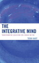 The Integrative Mind Transformative Education For a World On Fire