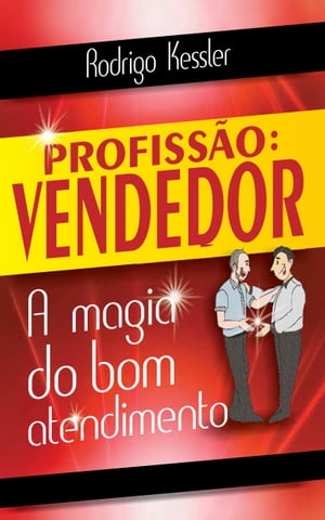 Profissão: Vendedor - A Magia do Bom Atendimento