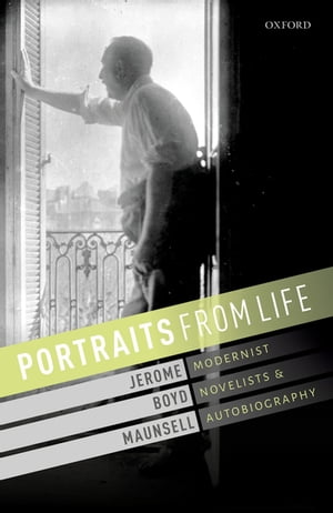 Portraits from Life Modernist Novelists and Autobiography【電子書籍】 Jerome Boyd Maunsell