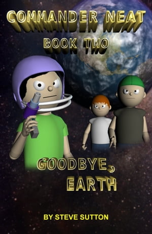 Commander Neat: Book Two - Goodbye, Earth