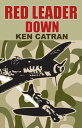 Red Leader Down【電子書籍】 Ken Catran