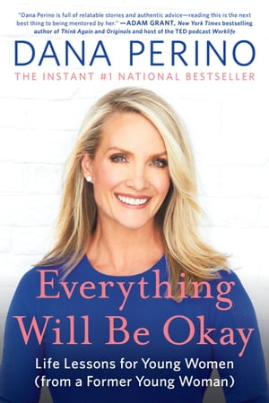 Everything Will Be Okay Life Lessons for Young Women (from a Former Young Woman)【電子書籍】[ Dana Perino ]