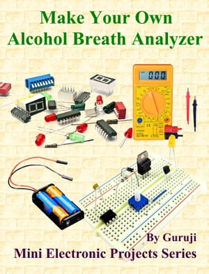 Make Your Own Alcohol Breath Analyzer