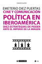 Cine y comunicaci n pol tica en Iberoam rica. Diez estrategias de poder ante el imperio de la imagen【電子書籍】 Emeterio Diez Puertas