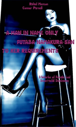 A Man in Name Only - Futaba Namakura-San - To Her Requirements 3-Works of Female-Led Interracial DominanceŻҽҡ[ Rafael Menton ]