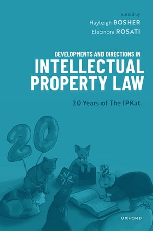 Developments and Directions in Intellectual Property Law 20 Years of The IPKat【電子書籍】