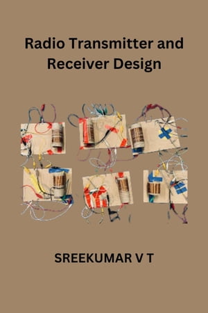 Radio Transmitter and Receiver Design【電子書籍】 SREEKUMAR V T