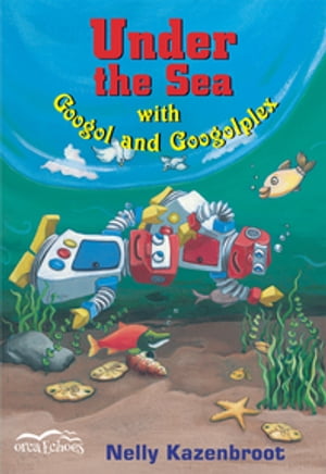 Under the Sea with Googol and Googolplex【電子書籍】 Nelly Kazenbroot