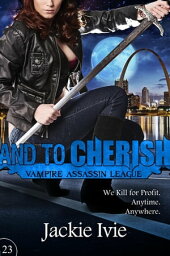 And to Cherish Vampire Assassin League, #23【電子書籍】[ Jackie Ivie ]