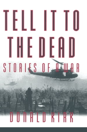Tell it to the Dead Memories of a War【電子書籍】[ Donald Kirk ]