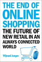 End Of Online Shopping, The: The Future Of New Retail In An Always Connected Wor...