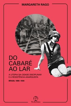 Do cabar? ao lar A utopia da cidade disciplinar e a resist?ncia anarquista