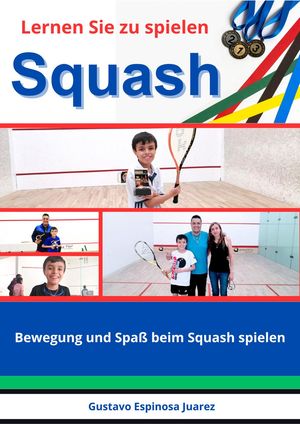 Lernen Sie zu spielen Squash Bewegung und Spa? beim Squash spielen【電子書籍】[ gustavo espinosa..