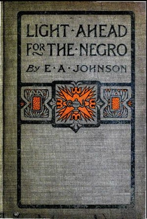 Light Ahead for the NegroŻҽҡ[ E. A. Johnson ]