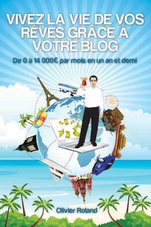 Vivez la vie de vos rêves grâce à votre blog