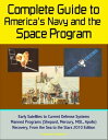 Complete Guide to America's Navy and the Space Program: Early Satellites to Current Defense Systems, Manned Programs (Shepard, Mercury, MOL, Apollo), Recovery, From the Sea to the Stars 2010 Edition【電子書籍】[ Progressive Management ]