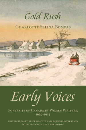 Gold Rush Early Voices ー Portraits of Canada by Women Writers, 1639?1914【電子書籍】[ Mary Alice Downie ]