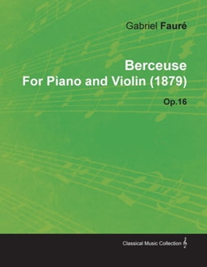 Berceuse by Gabriel FaurÃ© for Piano and Violin (1879) Op.16