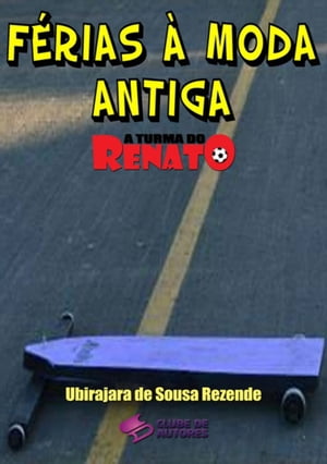 F?rias ? Moda Antiga - Cole??o A Turma Do Renato【電子書籍】[ Ubirajara De Sousa Rezende ]