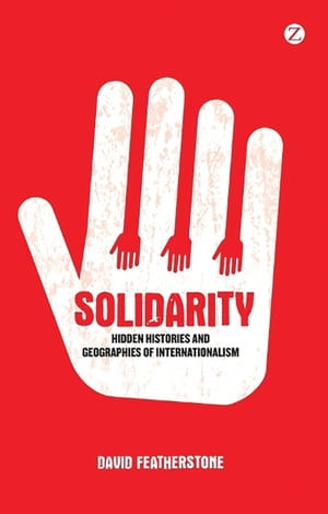 Solidarity Hidden Histories and Geographies of Internationalism