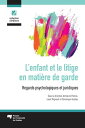 L'enfant et le litige en mati?re de garde Regards psychologiques et juridiques