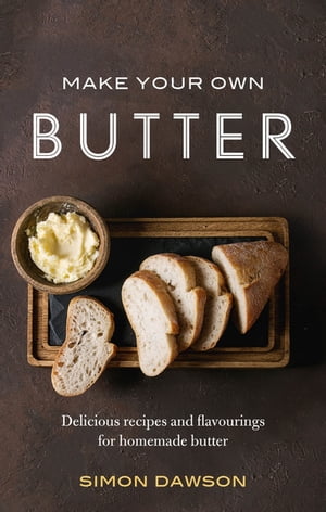 Make Your Own Butter Delicious recipes and flavourings for homemade butter