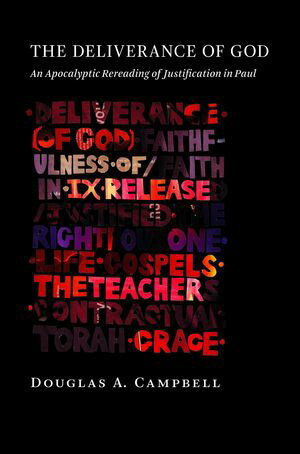 The Deliverance of God An Apocalyptic Rereading of Justification in Paul【電子書籍】[ Douglas A. Campbell ]