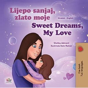 Lijepo sanjaj, zlato moje Sweet Dreams, My Love Croatian English Bilingual CollectionŻҽҡ[ Shelley Admont ]