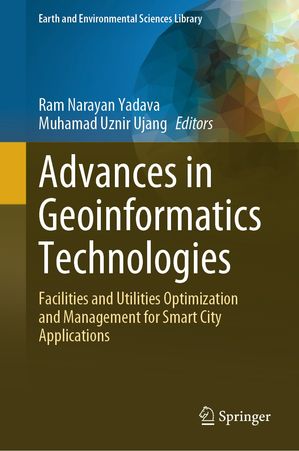 Advances in Geoinformatics Technologies Facilities and Utilities Optimization and Management for Smart City Applications