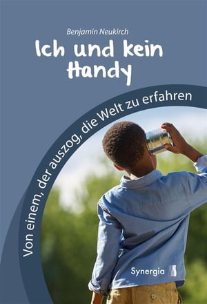 Ich und kein Handy Von einem, der auszog, die Welt zu erfahren【電子書籍】[ Benjamin Neukirch ]